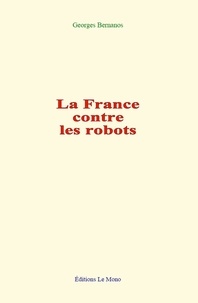 Georges Bernanos - La France contre les robots.