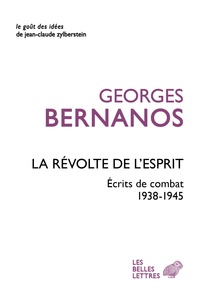 Georges Bernanos - La révolte de l'esprit - Ecrits de combat (1938-1945).