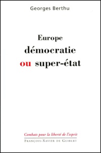 Georges Berthu - Europe, Democratie Ou Super-Etat.