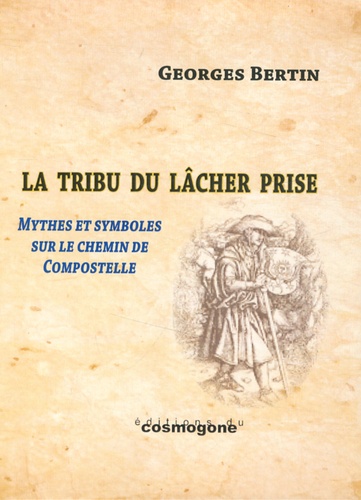 Georges Bertin - La Tribu du Lâcher Prise - Figures, mythes et symboles du chemin de Compostelle.
