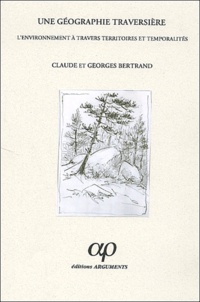 Georges Bertrand et Claude Bertrand - Une géographie traversière. - L'environnement à travers territoires et temporalités.