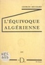 Georges Beuchard - L'équivoque algérienne.
