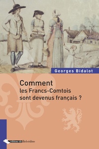 Georges Bidalot - Comment les Francs-Comtois sont devenus français.
