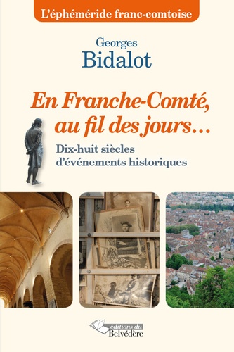 Georges Bidalot - En Franche-Comté au fil des jours - Du IIIe au XXIe siècle.