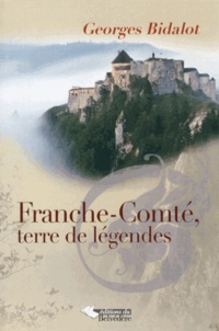 Georges Bidalot - Franche-Comté, terre de légendes.