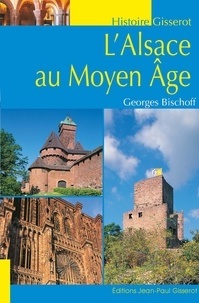 Georges Bischoff - L'Alsace au Moyen Age.