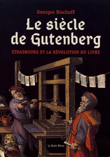 Le siècle de Gutenberg. Strasbourg et la révolution du livre