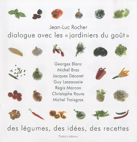 Georges Blanc et Michel Bras - Dialogue avec les jardiniers du goût.