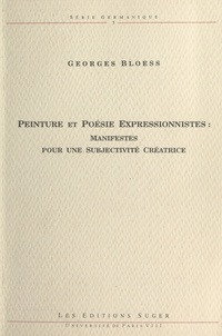 Georges Bloess - Peinture et poésie expressionnistes : Manifestes pour une subjectivité créatrice.