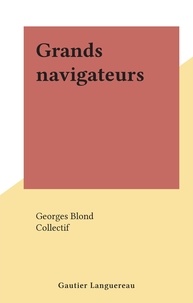 Georges Blond et  Collectif - Grands navigateurs.