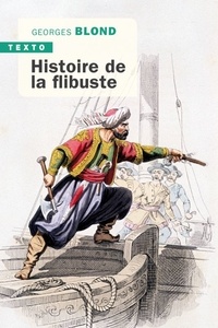 Georges Blond - Histoire de la flibuste.
