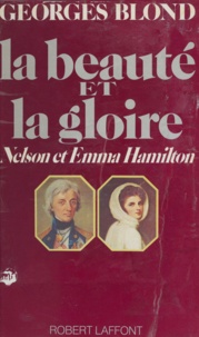 Georges Blond et Germaine Blond - La beauté et la gloire - Nelson et Emma Hamilton.