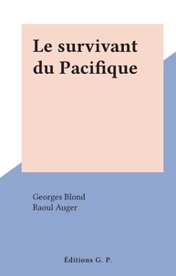 Georges Blond et Raoul Auger - Le survivant du Pacifique.