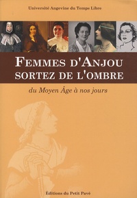 Georges Bodet - Femmes d'Anjou, sortez de l'ombre - Du Moyen Age à nos jours.