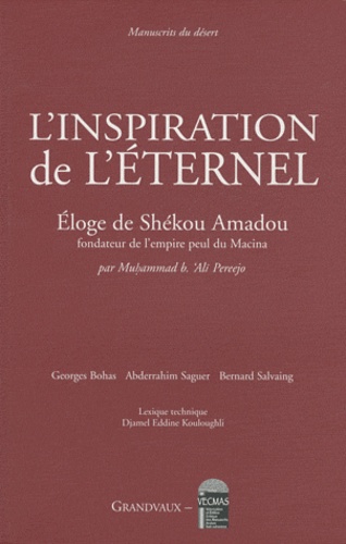 Georges Bohas et Abderrahim Saguer - L'inspiration de l'éternel - Eloge de Shekou Amadou, fondateur de l'empire peul du Macina, édition bilingue français-arabe.