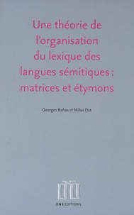 Georges Bohas et Mihai Dat - Une théorie de l'organisation du lexique des langues sémitiques : matrices et étymons.