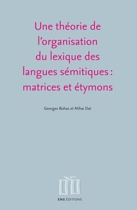 Georges Bohas et Mihai Dat - Une théorie de l'organisation du lexique des langues sémitiques : matrices et étymons.
