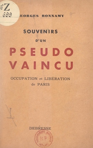 Souvenirs d'un pseudo-vaincu. Occupation et libération de Paris