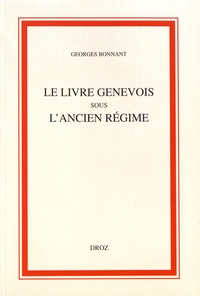 Georges Bonnant - Le livre genevois sous l'Ancien Régime.