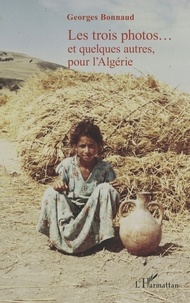 Georges Bonnaud - Les trois photos...et quelques autres, pour l'Algérie.