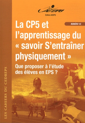 Georges Bonnefoy et Raymond Dhellemmes - La CP5 et l'apprentissage du "savoir S'entraîner physiquement" - Que proposer à l'étude des élèves en EPS ?.