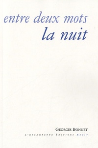 Georges Bonnet - Entre deux mots la nuit.