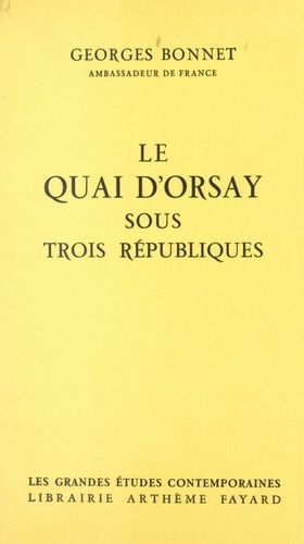 Le quai d'Orsay sous trois républiques. 1870-1961