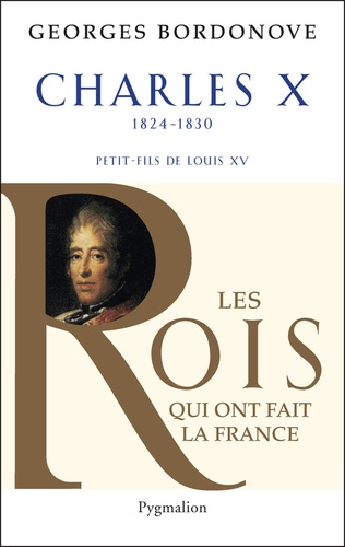 Charles X. Dernier Roi de France et de Navarre
