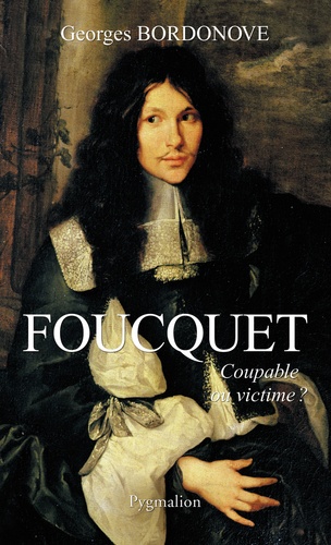 Georges Bordonove - Foucquet - Coupable ou victime ?.