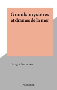 Georges Bordonove - Grands mystères et drames de la mer.