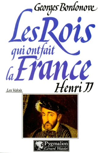 Georges Bordonove - Henri II roi gentilhomme.