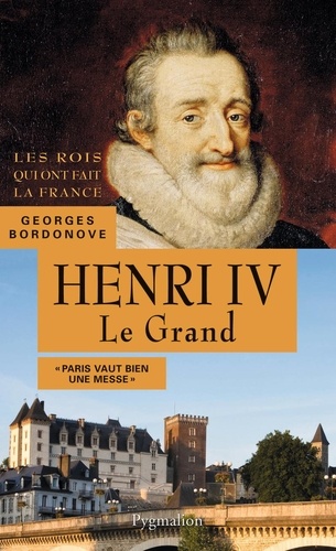 Georges Bordonove - Henri IV Le Grand.