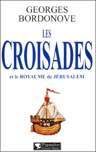 Georges Bordonove - Les Croisades Et Le Royaume De Jerusalem.