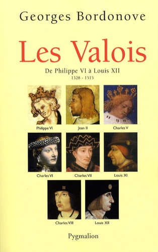 Georges Bordonove - Les Valois - De Philippe VI à Louis XII (1328-1515).