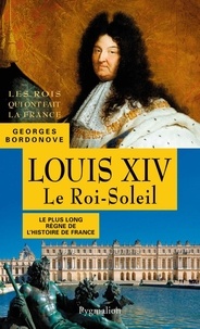 Georges Bordonove - Louis XIV - Le Roi-Soleil.