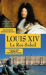 Georges Bordonove - Louis XIV - Roi Soleil.