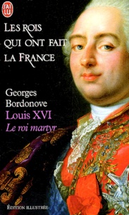 Georges Bordonove - Louis XVI - Le roi-martyr.