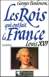 Georges Bordonove - Louis XVI. - Le Roi-Martyr.