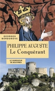 Georges Bordonove - Philippe II Auguste - Le Conquérant.