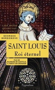 Georges Bordonove - Saint Louis - Roi éternel.