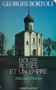 Georges Bortoli - Douze Russes et un empire - Mille ans d'histoire.