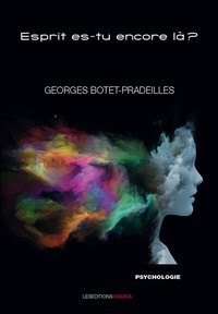 Georges Botet Pradeilles - Esprit es-tu encore là ?.