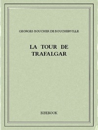 Georges Boucher De Boucherville - La tour de Trafalgar.