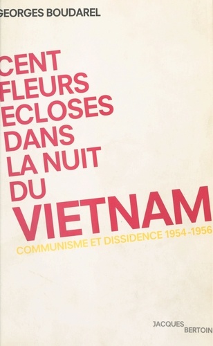 Cent fleurs écloses dans la nuit du Vietnam. Communisme et dissidence (1954-1956)