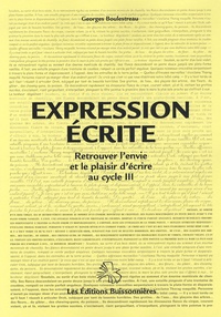 Georges Boulestreau - Expression écrite - Retrouver l'envie et le plaisir d'écrire au cycle 3.