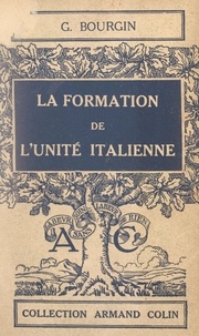 Georges Bourgin - La formation de l'unité italienne.