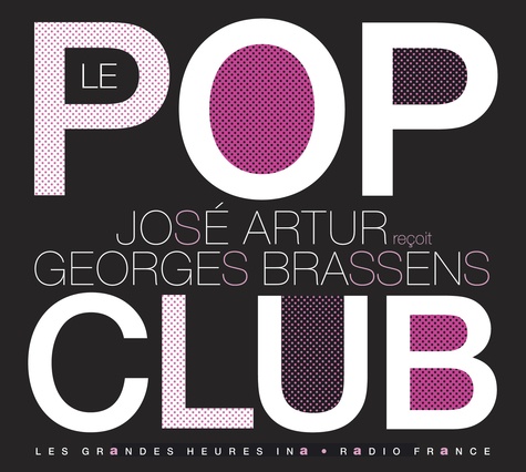 Georges Brassens et José Artur - Le Pop Club - José Artur reçoit Georges Brassens. 1 CD audio