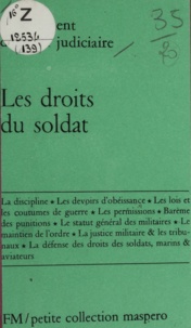 Georges Braun et Antoine Comte - Les droits du soldat - Statut, discipline et justice militaire.