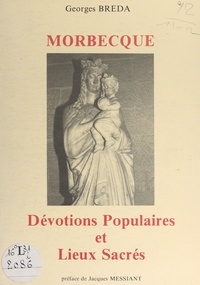 Georges Bréda et Jacques Messiant - Morbecque - Dévotions populaires et lieux sacrés.
