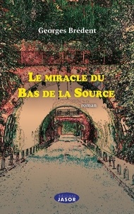 Georges Bredent - Le miracle du Bas de la Source.